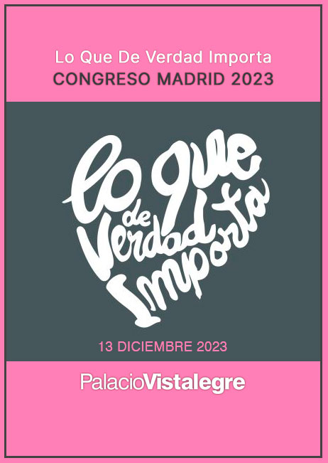 Lo Que De Verdad Importa – Congreso Madrid 2023
